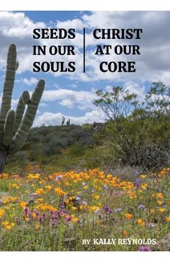 Coperta cărții 'Seeds in Our Souls, Christ at Our Core - Kally Reynolds'