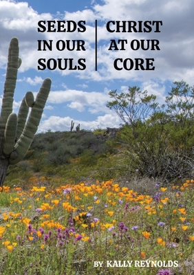 Coperta cărții 'Seeds in Our Souls, Christ at Our Core - Kally Reynolds'