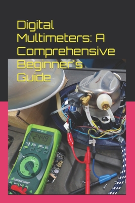 Digital Multimeters: A Comprehensive Beginner's Guide - Rosedi Che Rose