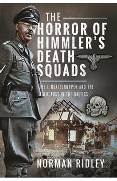 Coperta cărții 'The Horror of Himmler's Death Squads: The Einsatzgruppen and the Holocaust in the Baltics - Norman Ridley'
