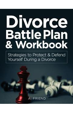 Poza produsului Divorce Battle Plan & Workbook: Strategies to Protect & Defend Yourself During a Divorce - Jarvis Addison