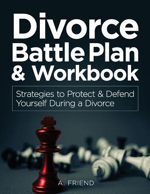 Divorce Battle Plan & Workbook: Strategies to Protect & Defend Yourself During a Divorce - Jarvis Addison