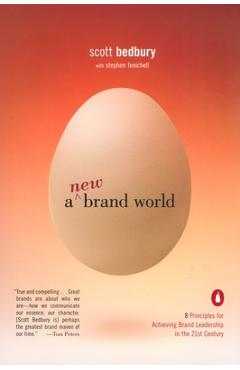 A New Brand World: 8 Principles for Achieving Brand Leadership in the 21st Century - Scott Bedbury