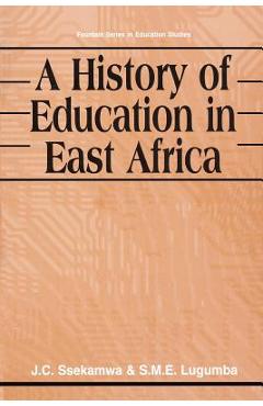 Coperta cărții 'A History of Education in East Africa - J. C. Ssekamwa'