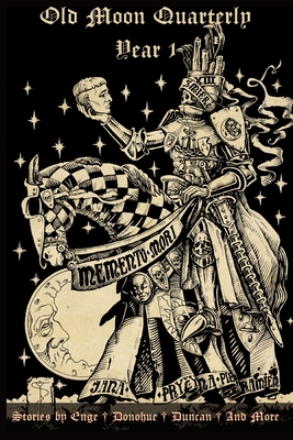 Old Moon Quarterly: Year One Anthology - James Enge