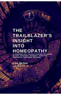 Coperta cărții 'The Trailblazer's Insight Into Homeopathy: 88 Remedies for the 21st Century Including Miasms, Sarcodes, Nosodes,'