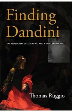 Coperta cărții 'Finding Dandini: The Rediscovery of a Painting and a 17th-Century Artist - Thomas Ruggio'