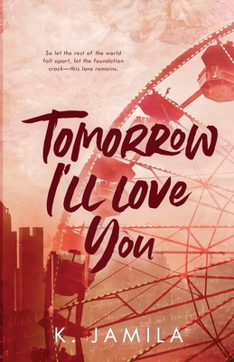 Coperta cărții 'Tomorrow I'll Love You - K. Jamila'