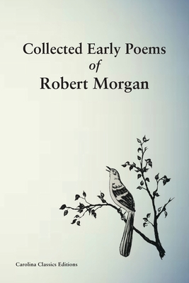 Collected Early Poems of Robert Morgan - Robert Morgan