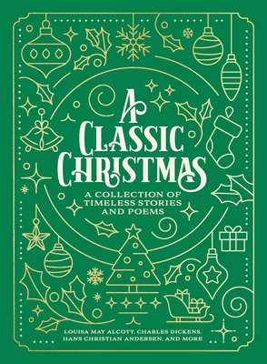 A Classic Christmas: A Collection of Timeless Stories and Poems - Louisa May Alcott