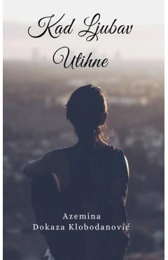 Coperta cărții 'Kad Ljubav Utihne - Azemina Dokaza Klobodanovic'