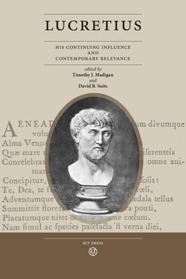 Lucretius: His Continuing Influence and Contemporary Relevance - Timothy J. Madigan