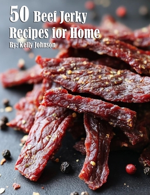 40 Beef Jerky Recipes for Home - Kelly Johnson