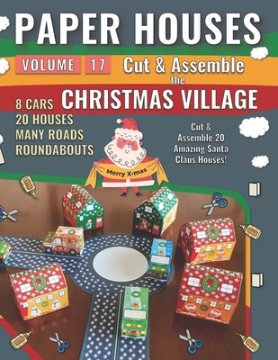 Paper Houses 17 - Christmas Village: Cut & Assemble 20 Amazing Santa Claus Houses - Mike Junior
