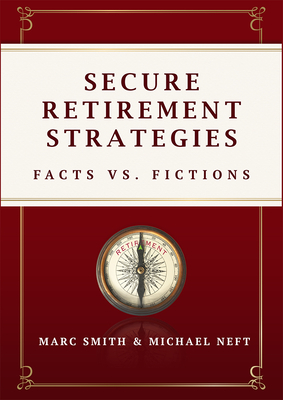 Secure Retirement Strategies: Facts vs. Fiction - Marc Smith