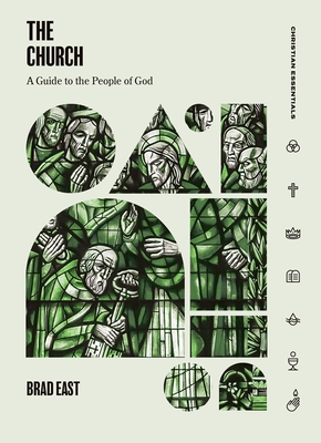 The Church: A Guide to the People of God - Brad East