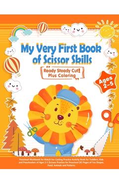 Coperta cărții 'My Very First Book of Scissor Skills: Plus Coloring -Preschool Workbook for Kids-A fun Cutting Practice Activity Book'