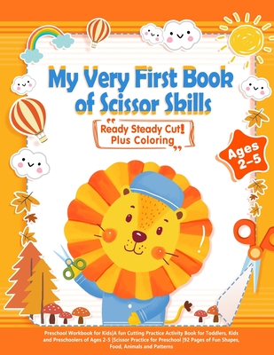 My Very First Book of Scissor Skills: Plus Coloring -Preschool Workbook for Kids-A fun Cutting Practice Activity Book for Toddlers, Kids and Preschool - Maggie H