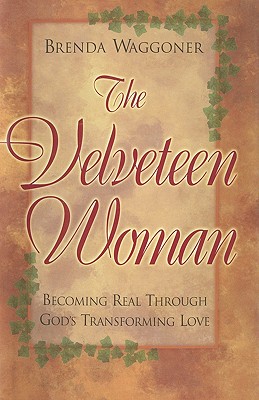 The Velveteen Woman: Becoming Real Through God's Transforming Love - 