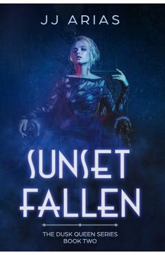 Coperta cărții 'Sunset Fallen: Book Two in the Dusk Queen Series - J. J. Arias'