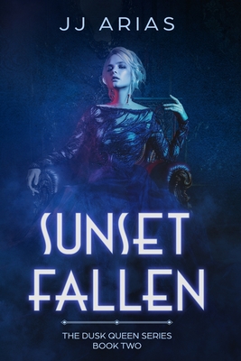 Coperta cărții 'Sunset Fallen: Book Two in the Dusk Queen Series - J. J. Arias'