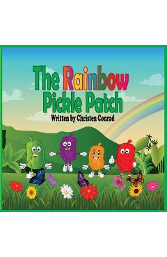 Coperta cărții 'The Rainbow Pickle Patch - Christen Conrad'