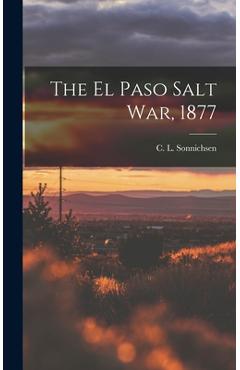 Coperta cărții 'The El Paso Salt War, 1877 - C. L. (charles Leland) 1. Sonnichsen'