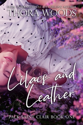 Lilacs and Leather: Pack Saint Clair Book 1 - Thora Woods