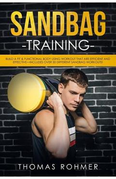 Coperta cărții 'Sandbag Training: Build a Fit & Functional Body Using Workouts That Are Efficient and Effective-Includes Over 50'
