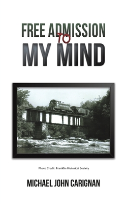 Free Admission to My Mind - Michael John Carignan