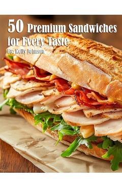 Coperta cărții '50 Premium Sandwiches for Every Taste - Kelly Johnson'