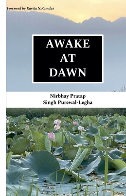 Awake at Dawn - Nirbhay Pratap Purewal Legha
