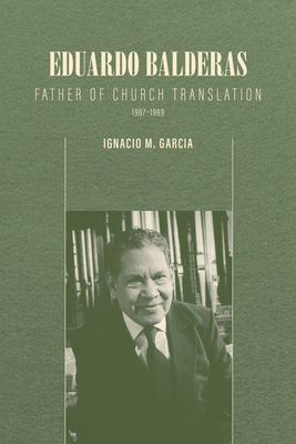 Coperta cărții 'Eduardo Balderas: Father of Church Translation, 1907-1989 - Ignacio M. Garcia'