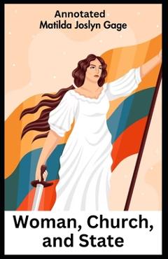 Poza produsului Woman, Church, and State Annotated - Matilda Joslyn Gage