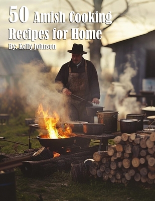 50 Amish Cooking Recipes for Home - Kelly Johnson