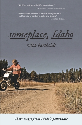 someplace, Idaho: short essays from Idaho's Panhandle - Ralph Bartholdt