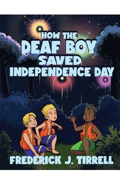 Coperta cărții 'How the Deaf Boy Saved Independence Day - Frederick J. Tirrell'