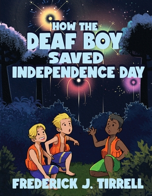 How the Deaf Boy Saved Independence Day - Frederick J. Tirrell