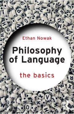 Coperta cărții 'Philosophy of Language: The Basics - Ethan Nowak'