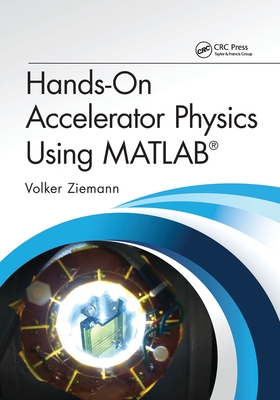 Hands-On Accelerator Physics Using MATLAB(R) - Volker Ziemann