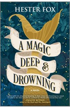 Poza produsului A Magic Deep and Drowning - Hester Fox