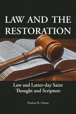 Coperta cărții 'Law and the Restoration: Law and Latter-day Saint Thought and Scripture - Nathan B. Oman'