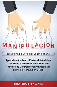 Coperta cărții 'Manipulación: Aprende a Analizar la Personalidad de los Individuos y como Influir en Ellos con Técnicas de Control'