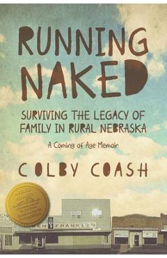 Coperta cărții 'Running Naked: Surviving the Legacy of Family in Rural Nebraska - Colby Coash'
