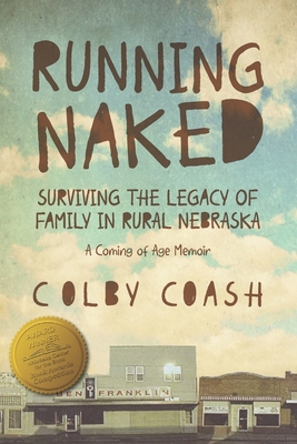 Running Naked: Surviving the Legacy of Family in Rural Nebraska - Colby Coash