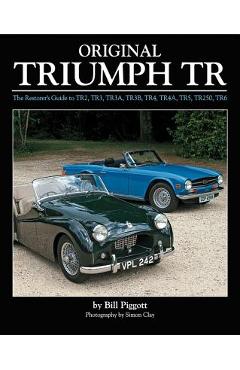 Coperta cărții 'Original Triumph Tr: The Restorer's Guide to Tr2, Tr3, Tr3a, Tr3b, Tr4, Tr4a, Tr5, Tr250, TR6 - Bill Piggott'
