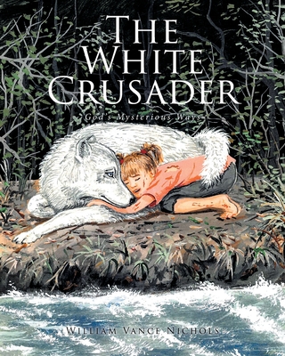 The White Crusader: God's Mysterious Ways - William Vance Nichols