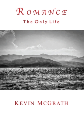 Coperta cărții 'Romance: The Only Life - Kevin Mcgrath'