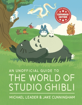 An Unofficial Guide to the World of Studio Ghibli - Michael Leader