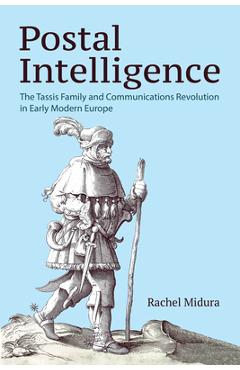 Coperta cărții 'Postal Intelligence: The Tassis Family and Communications Revolution in Early Modern Europe - Rachel Midura'